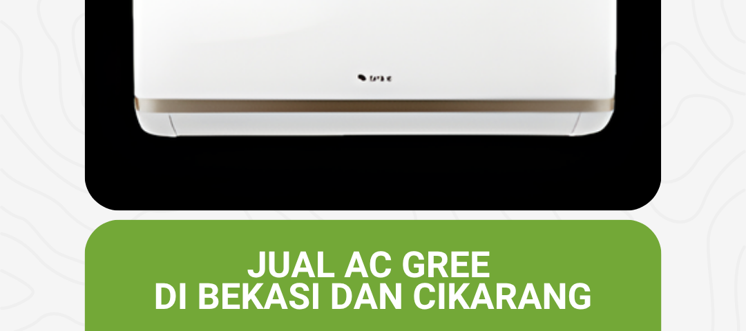 Jual AC Gree di Bekasi dan Cikarang
