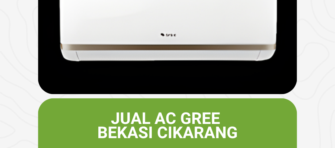 Jual AC Gree Bekasi Cikarang